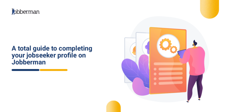 A Total Guide to Completing Your Jobseeker Profile on Jobberman