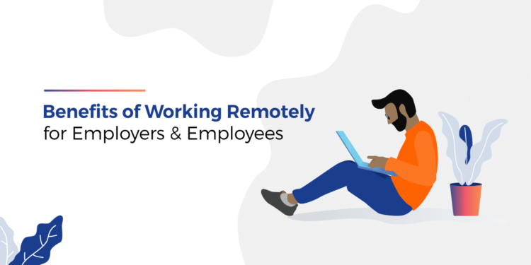 Working Remotely: Benefits For Employees & Employers