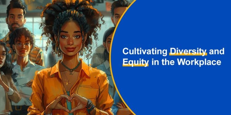 Cultivating Diversity and Equity in the Workplace