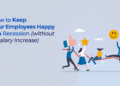 How to Keep Your Employees Happy in a Recession