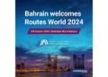 Bahrain gears up to welcome global aviation leaders at the 29th edition of Routes World 2024