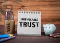 Irrevocable Trusts: So Many Options to Lower Taxes