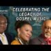 Celebrating the Legacy of Gospel Music