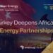 Turkey strengthens global energy influence with strategic African partnerships