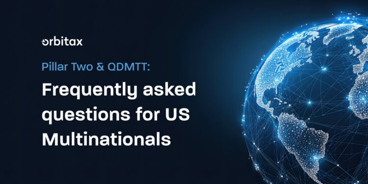 Pillar Two & QDMTT: FAQs for US Multinationals