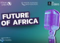 New Podcast ‘Future of Africa’ Amplifies the Voices of African Youth Re-shaping Our World