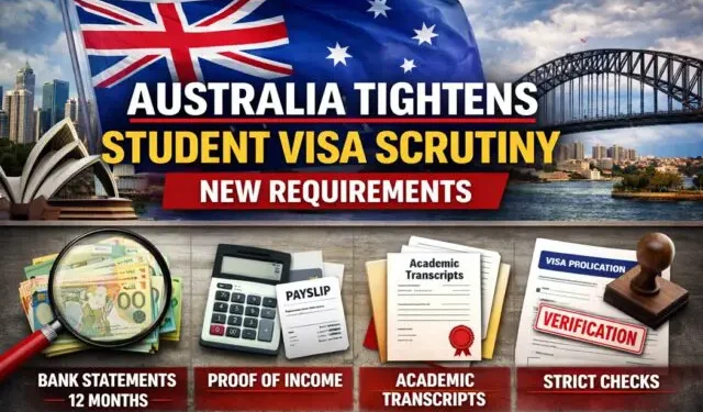 Australia Tightens Student Visa Scrutiny: New Requirements