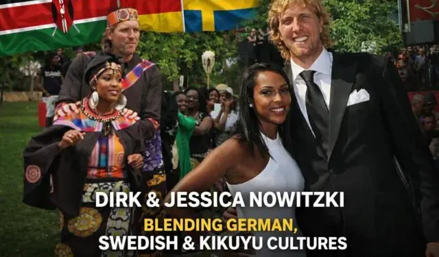 Dirk and Jessica Nowitzki’s German, Swedish, Kikuyu Cultures