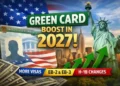 Green Card Applicants for 2027 to Receive Significant Boost