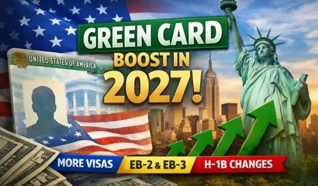Green Card Applicants for 2027 to Receive Significant Boost