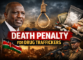 Ruto Proposes Death Penalty for Drug Traffickers in Kenya