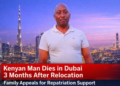 Kenyan Man Dies in Dubai Just Three Months After Relocation