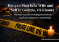 Kenyan Man Kills Wife and Self in Guthrie, Oklahoma